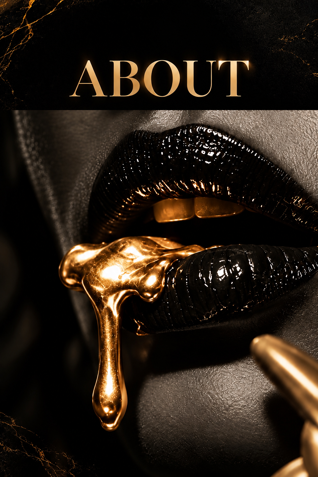 Close-up of glossy black lips with molten gold dripping from them — ABOUT